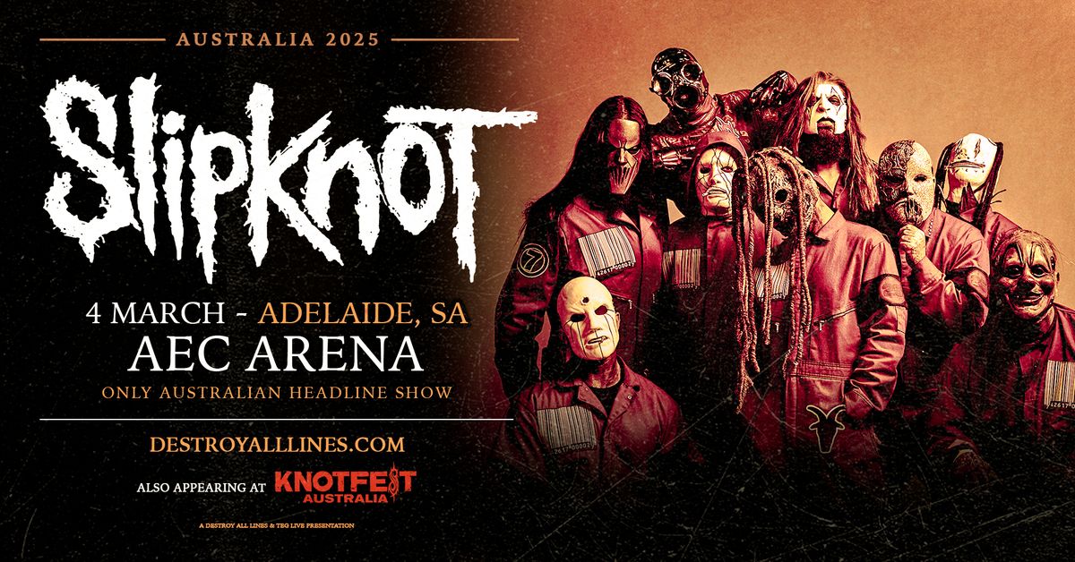 Knotfest Sideshow:  Slipknot | Adelaide Entertainment Centre | Only Australian Headline Show  