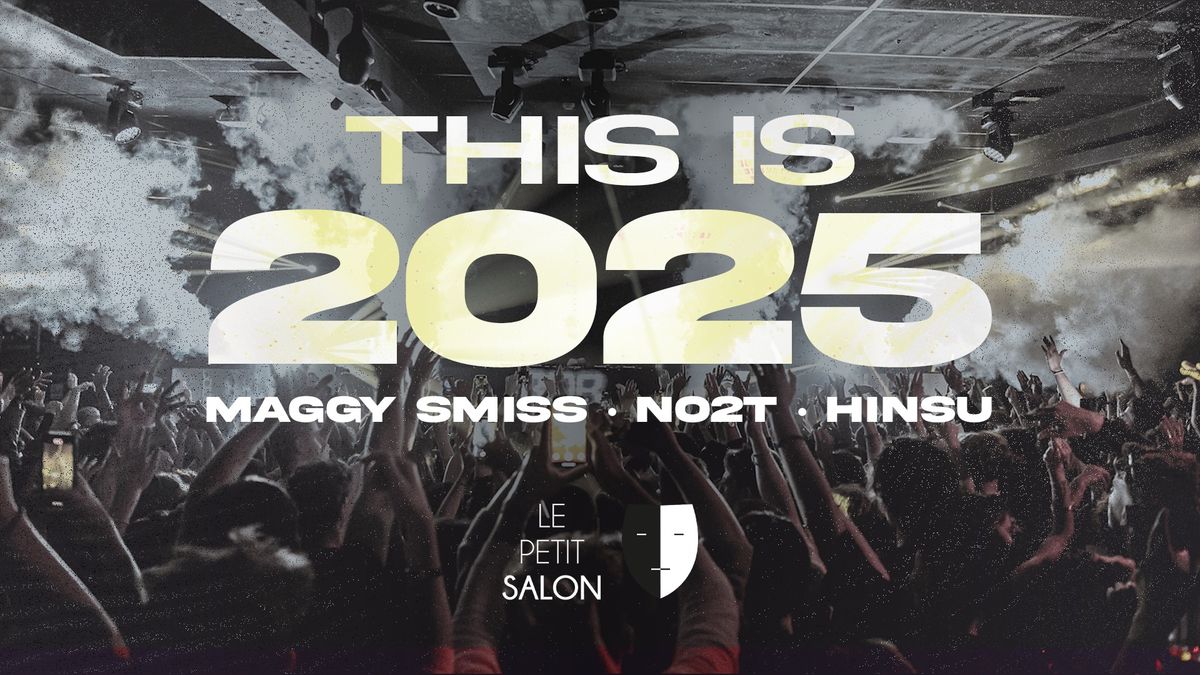 THIS IS 2025 : Maggy Smiss, NO2T & more (OUVERTURE 00H30)