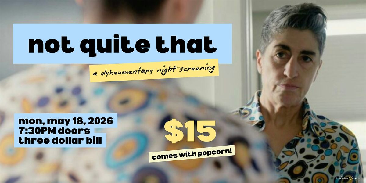 Not Quite That | A Dykeumentary Screening