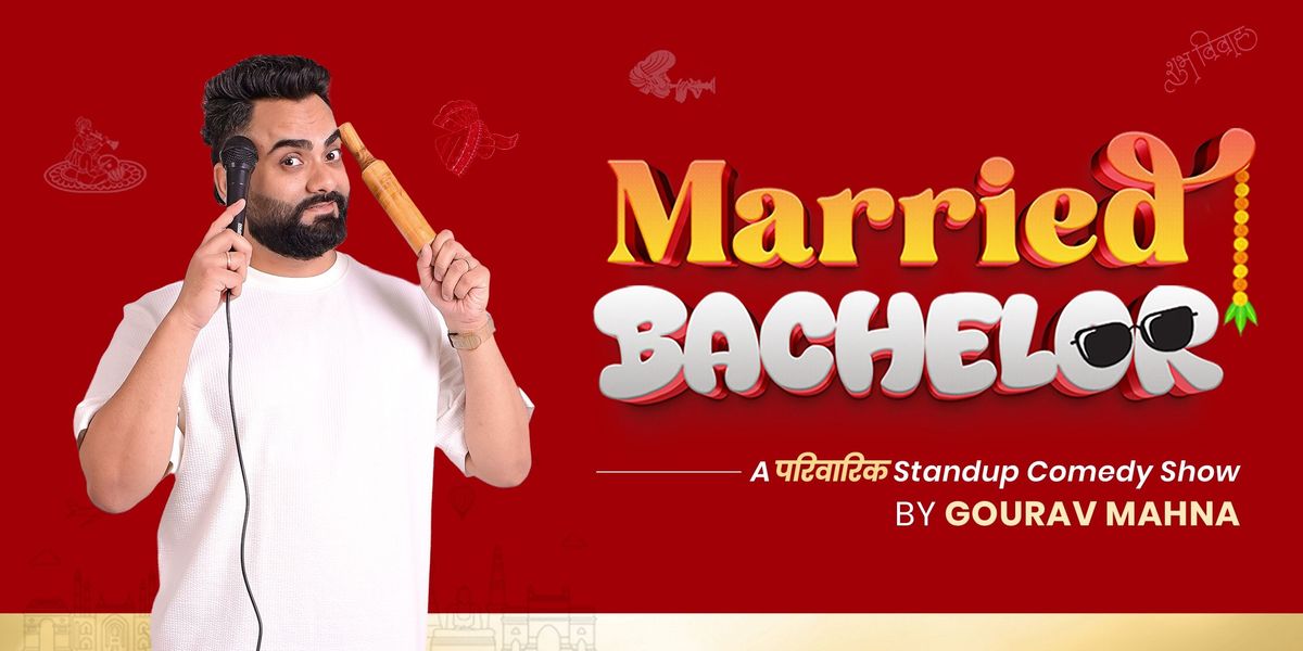 Married Bachelor - Family friendly show by Gourav