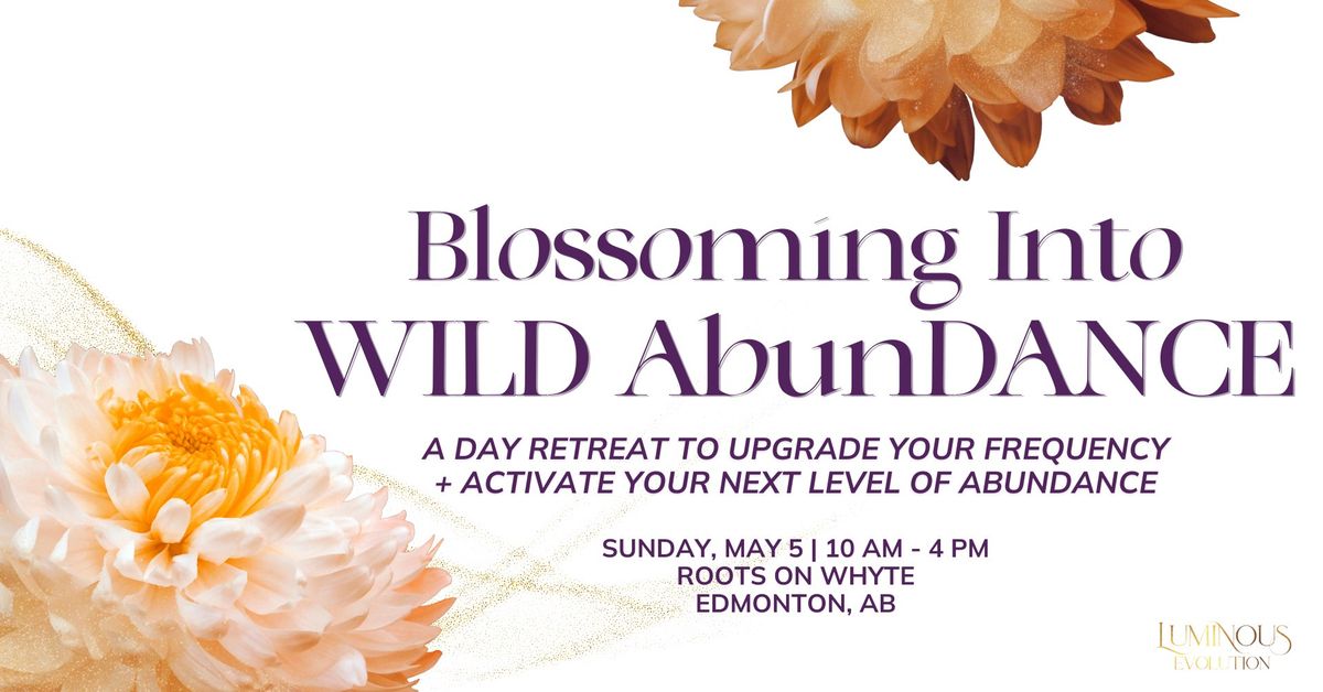 Blossoming Into WILD AbunDANCE-  Day Retreat 