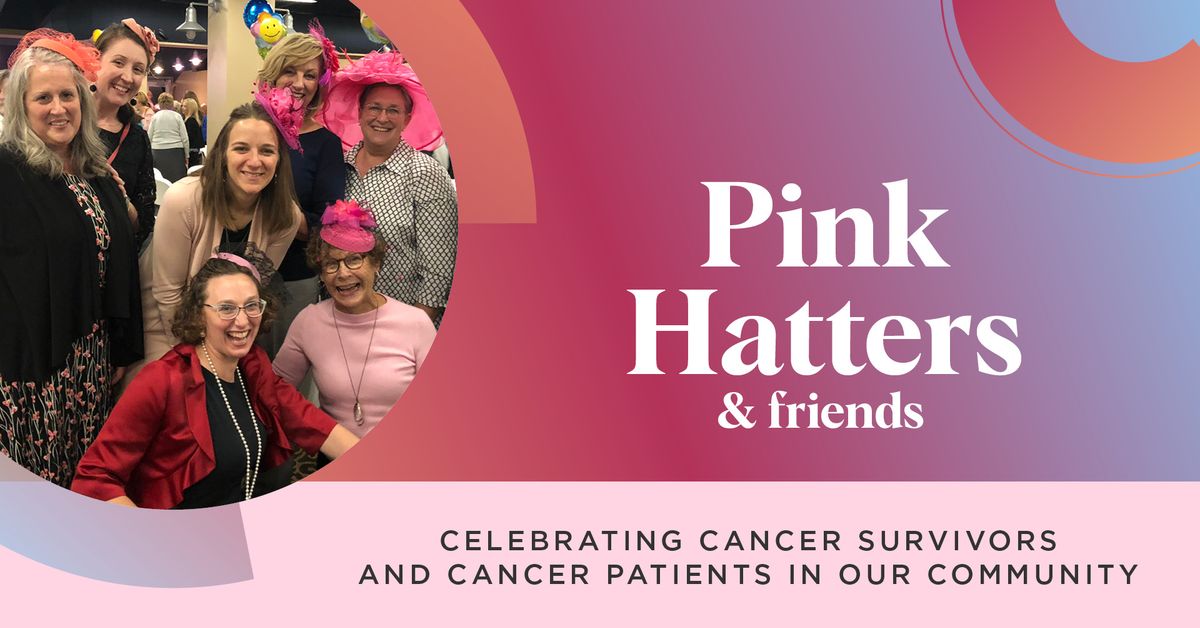 Pink Hatters & Friends: Celebrating the Cancer Survivors & Patients in Our Community