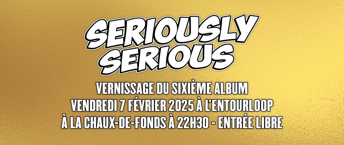 Vernissage du 6\u00e8me album de Seriously Serious \u00e0 l'Entourloop