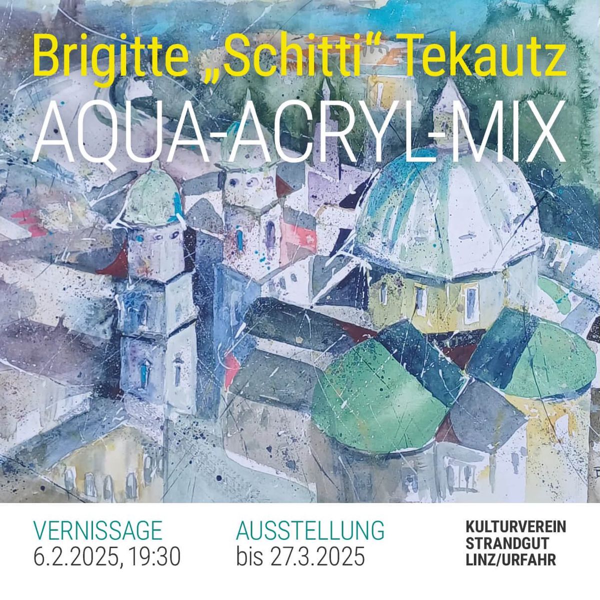 Vernissage \u223c Brigitte \u201eSchitti\u201c Tekautz \u223c AQUA-ACRYL-MIX