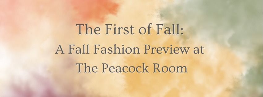 The First of Fall: A Fall Fashion Preview at The Peacock Room