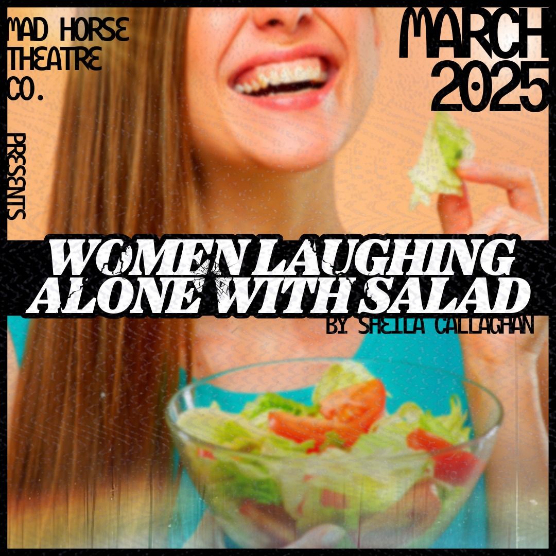 Mad Horse Theatre Co. Presents: Women Laughing Alone With Salad by Sheila Callaghan