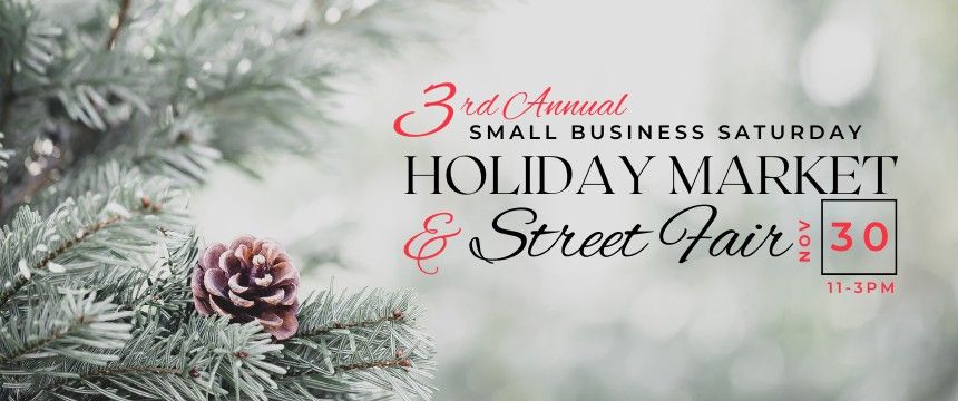 3rd Annual Small Business Saturday Holiday Market & Street Fair