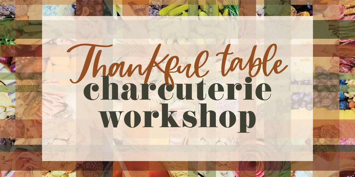 Thankful Table Charcuterie Workshop