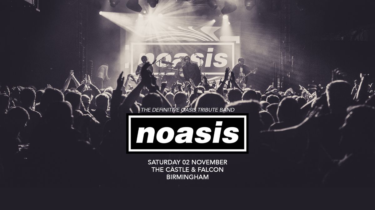 NOASIS \u2018The Definitive Oasis Tribute Band\u2019 - Sat 2nd Nov - The Castle & Falcon, Birmingham