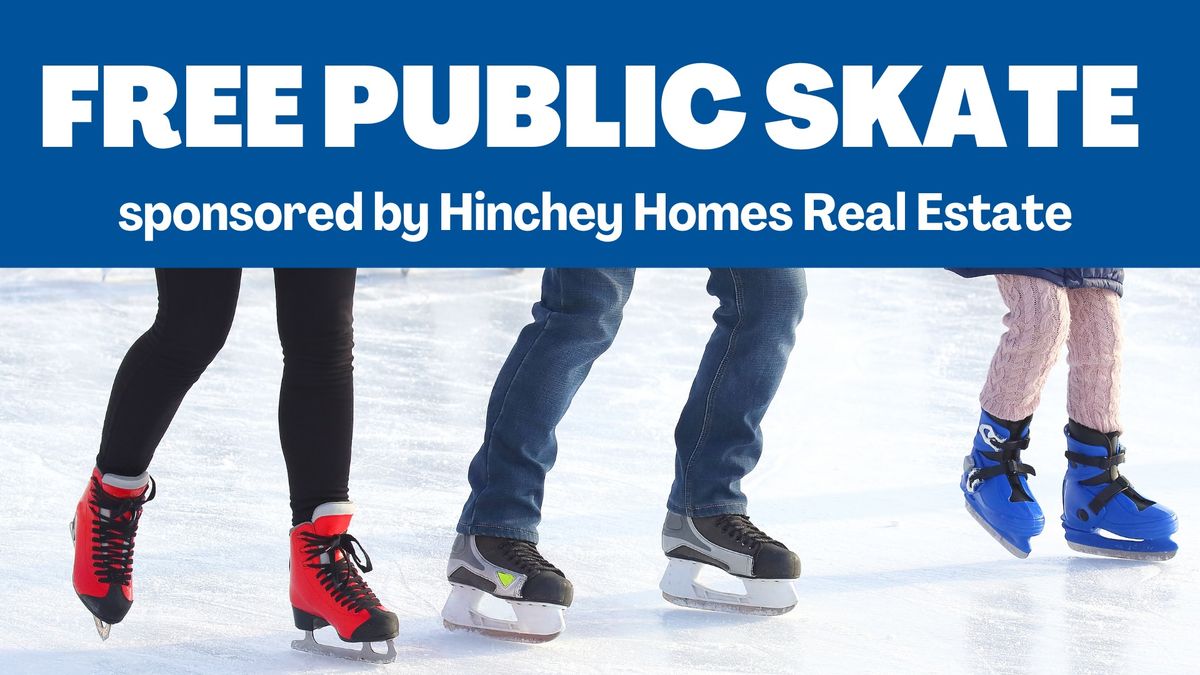 Free Public Skate sponsored by Hinchey Homes Real Estate