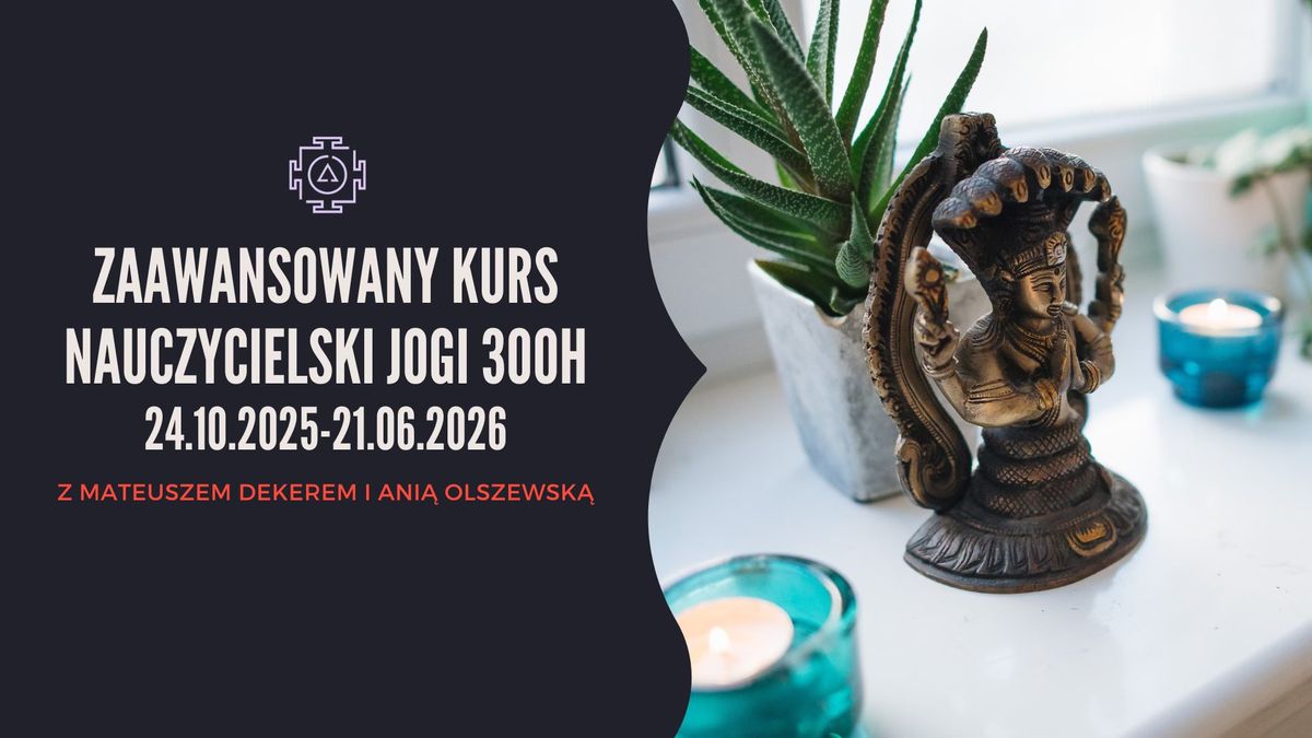 Zaawansowany Kurs Nauczycielski Jogi 300H Yoga Alliance 24 pa\u017adziernika 2025 \u2013 21 czerwca 2026