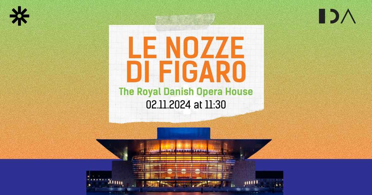 Le nozze di Figaro at Danish Royal Opera House with ESN DTU and IDA