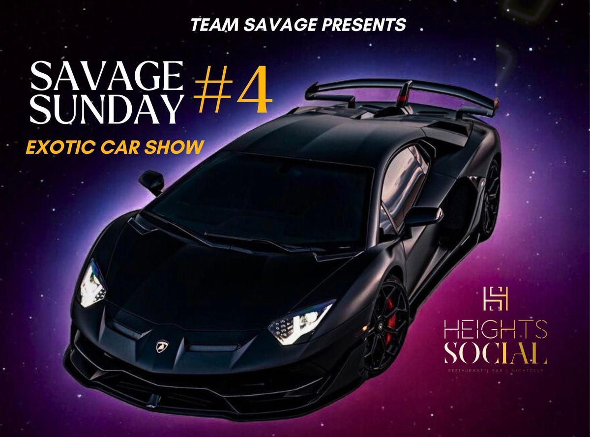 SAVAGE SUNDAY EXOTIC CAR SHOW #4 The Heights Social