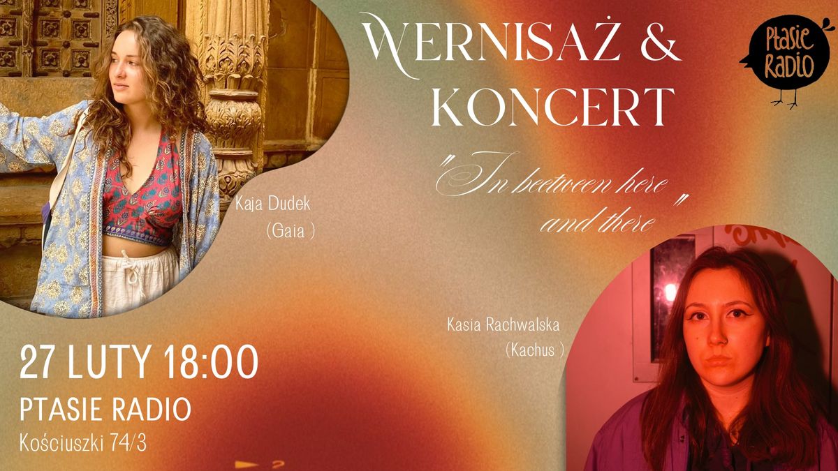 Wernisa\u017c Kai Dudek i Koncert Kasi Rachwalskiej "In Between Here and There" w Ptasim Radiu