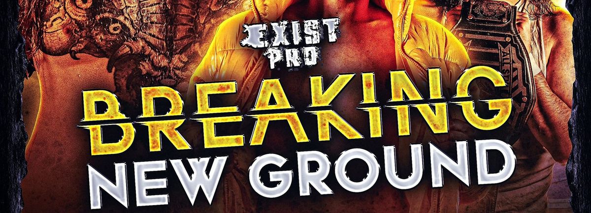 Exist Pro Wrestling: Breaking New Ground
