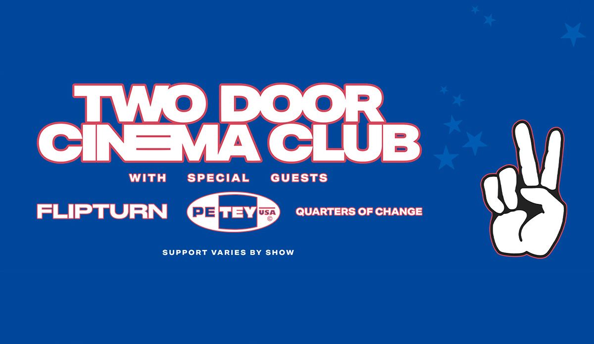 Two Door Cinema Club & Quarters of Change