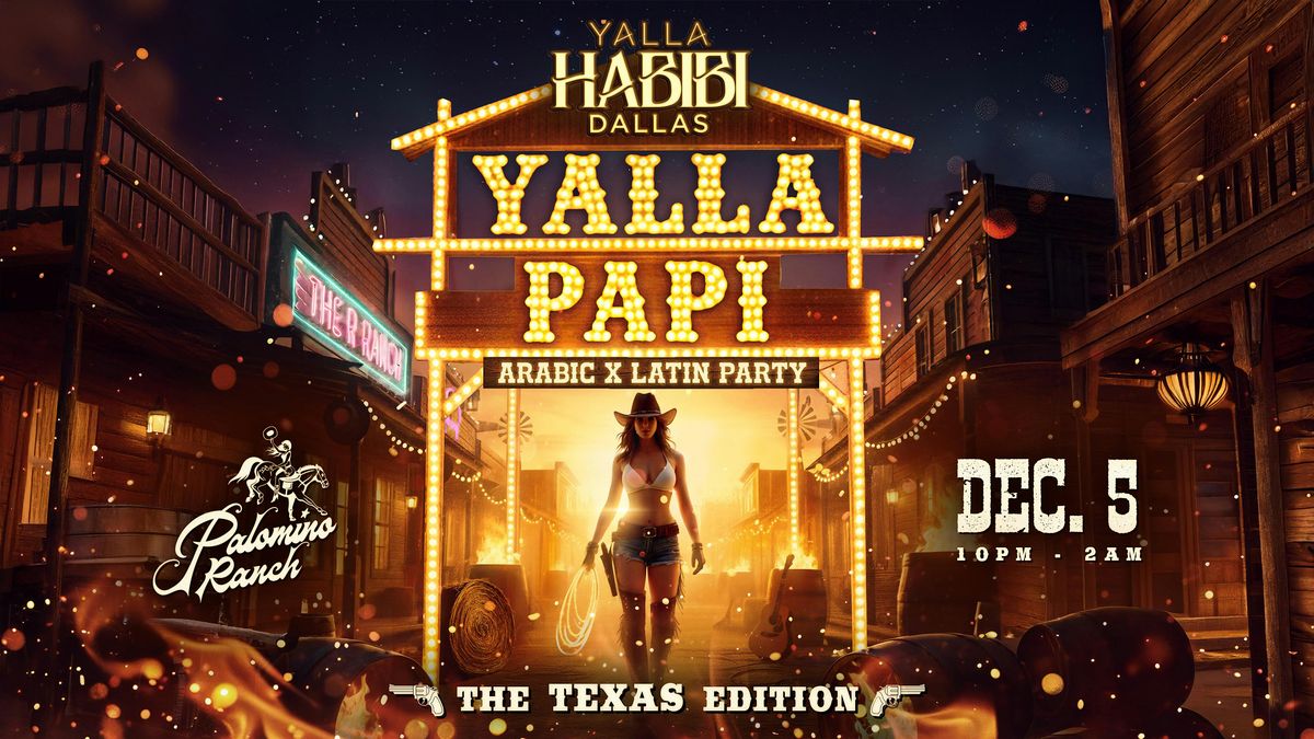 YALLA PAPI \u2013 An Arabic X Latin Party @Polomino Ranch| Dallas- Dec 5th