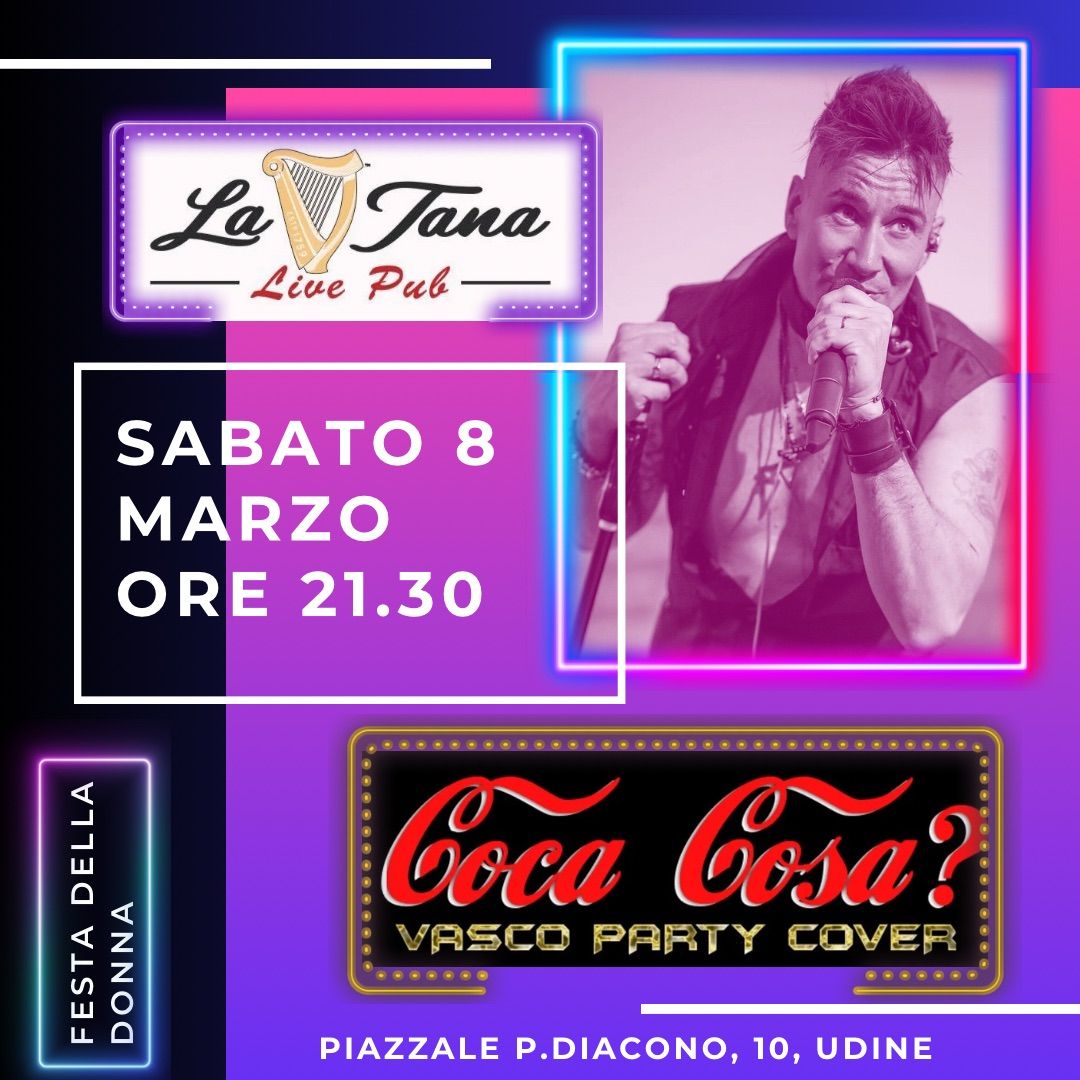 Coca Cosa? FESTA DELLA DONNA La Tana Live Udine