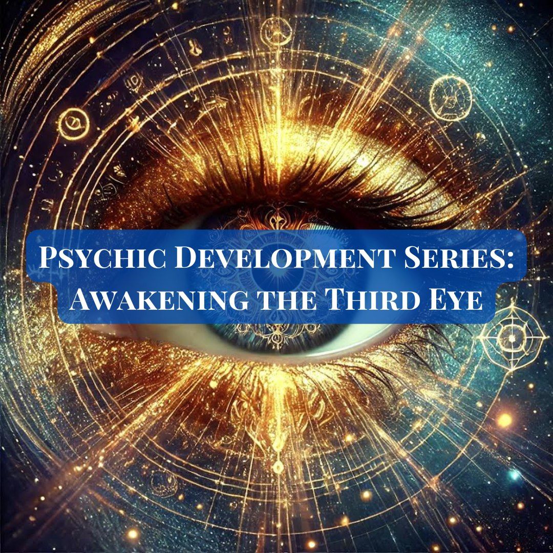 Psychic Development Series: Awakening the Third Eye