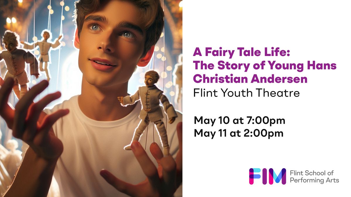 Flint Youth Theatre - A Fairy Tale Life: The Story of Young Hans Christian Andersen