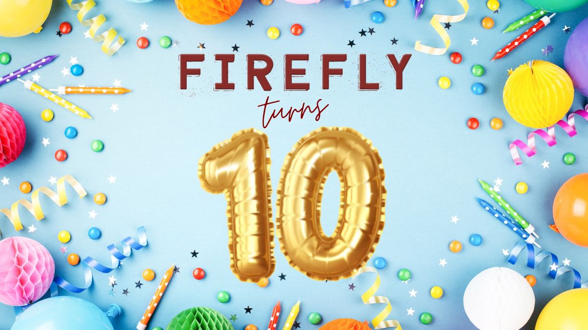 FIREFLY Turns 10! Celebrate All Weekend!