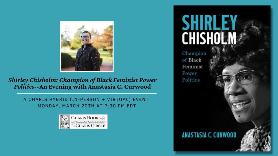 Shirley Chisholm: Champion of Black Feminist Power Politics--An Evening with Anastasia C. Curwood