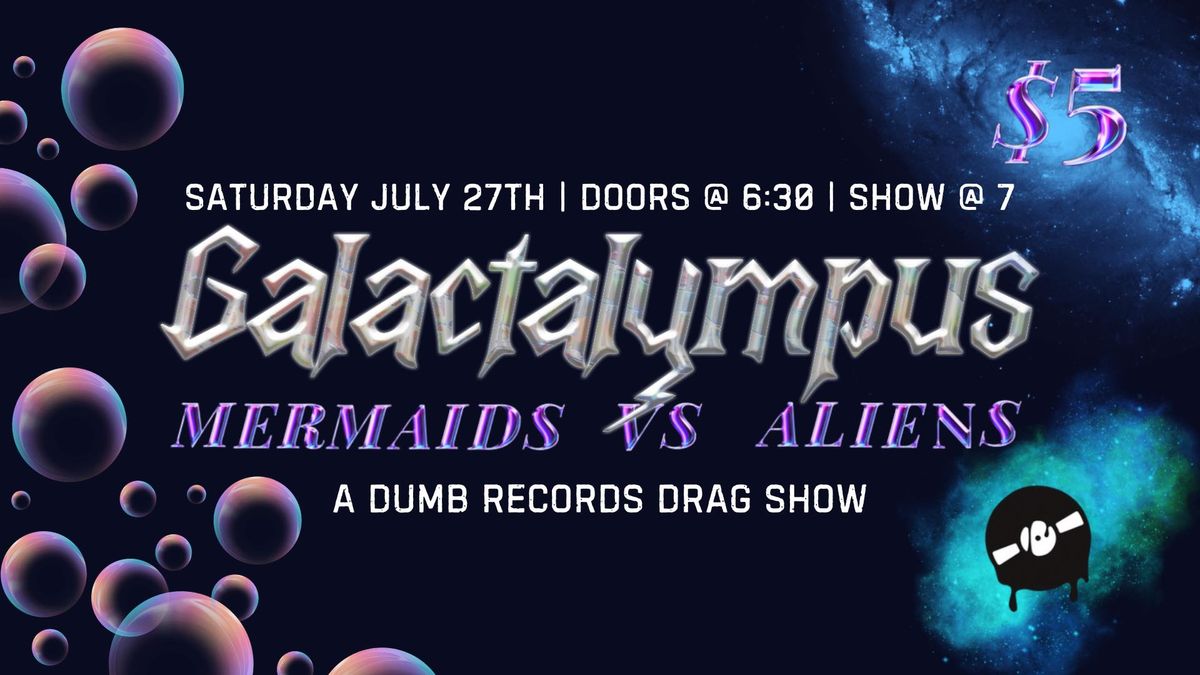 Galactalympus: MERMAIDS VS ALIENS Drag Show at Dumb Records