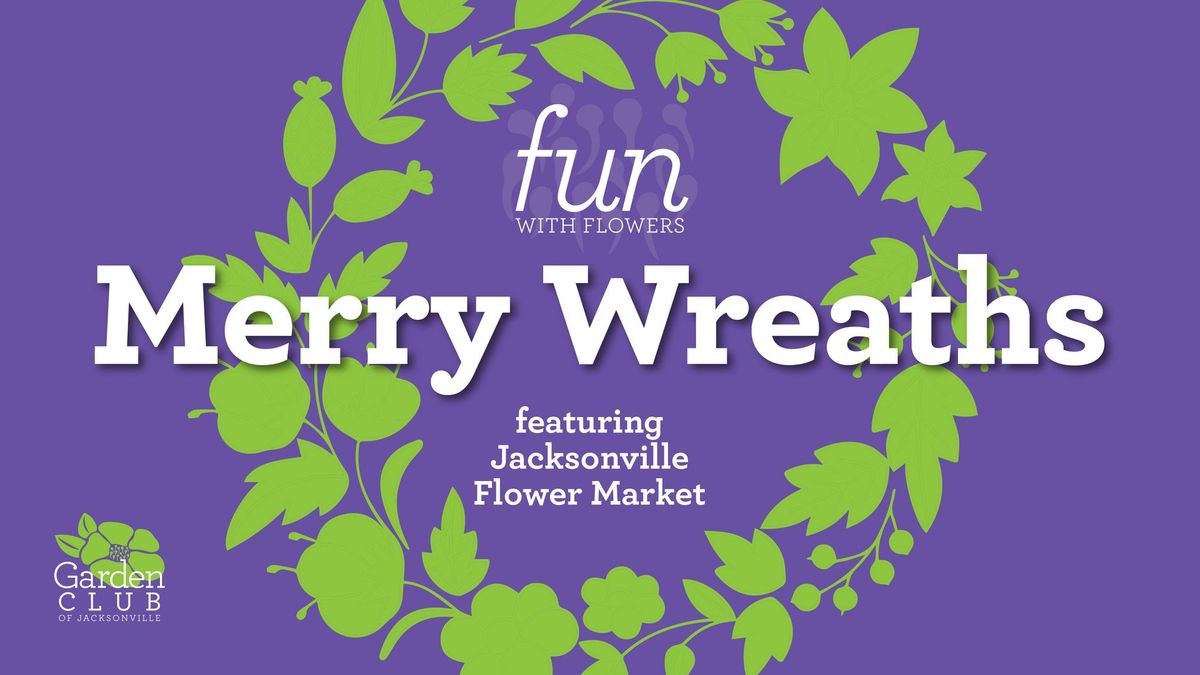 Fun with Flowers: Merry Wreaths