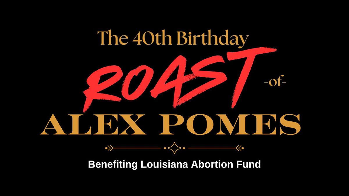 ROAST of Alex Pomes benefiting LA Abortion Fund