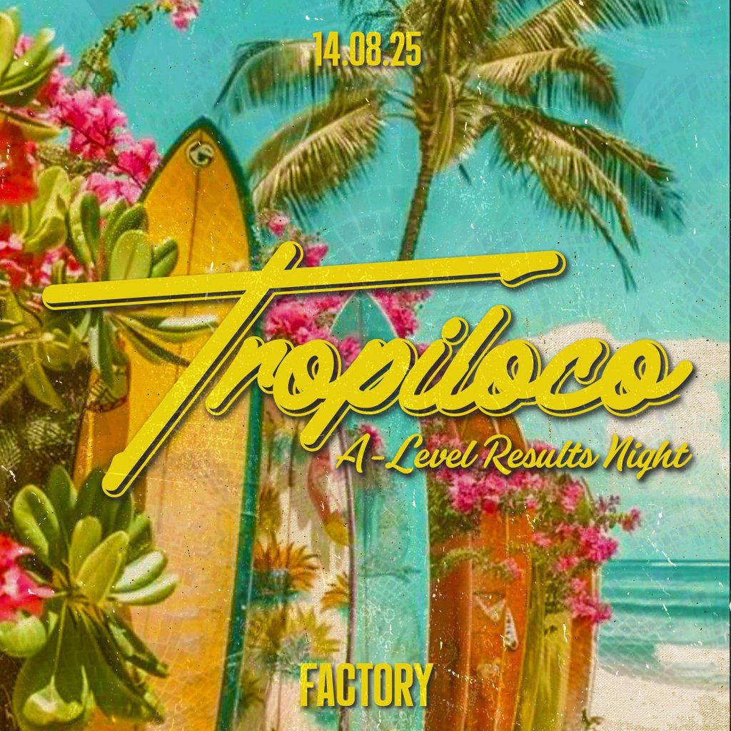 Tropiloco Manchester - SOLD OUT - A-level Results Night