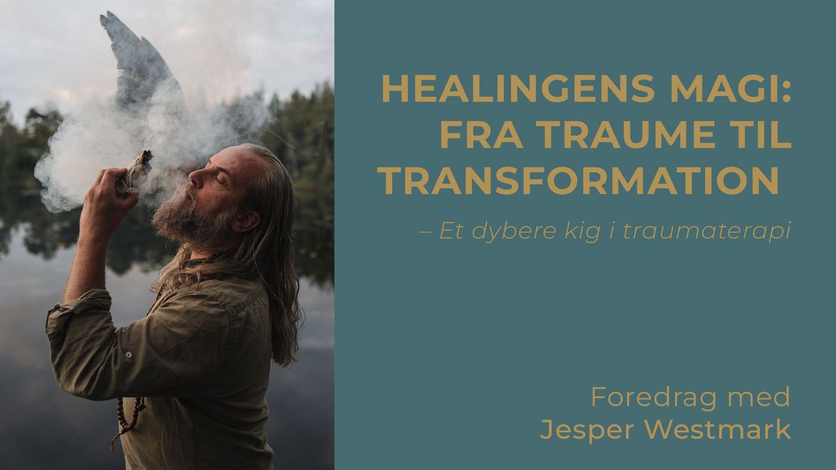 Healingens magi: Fra traume til transformation \u2013 Foredrag med Jesper Westmark