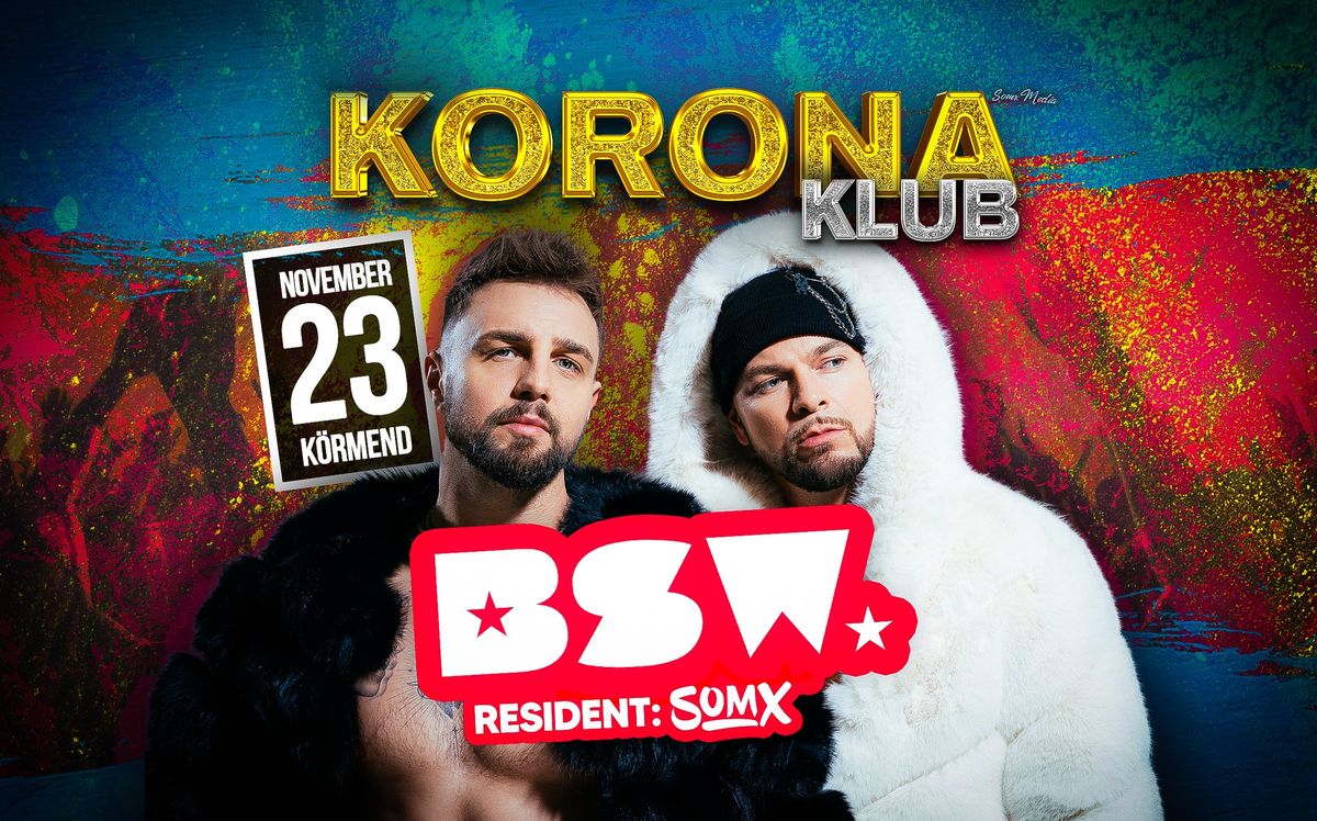 BSW \/\/ KORONA KLUB @ K\u00d6RMEND w\/ SOMX