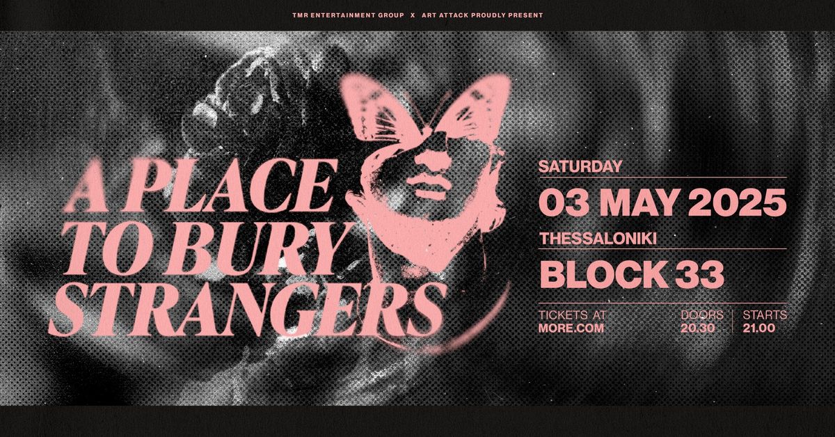 A PLACE TO BURY STRANGERS (US) LIVE IN THESSALONIKI - 03.05 - BLOCK33