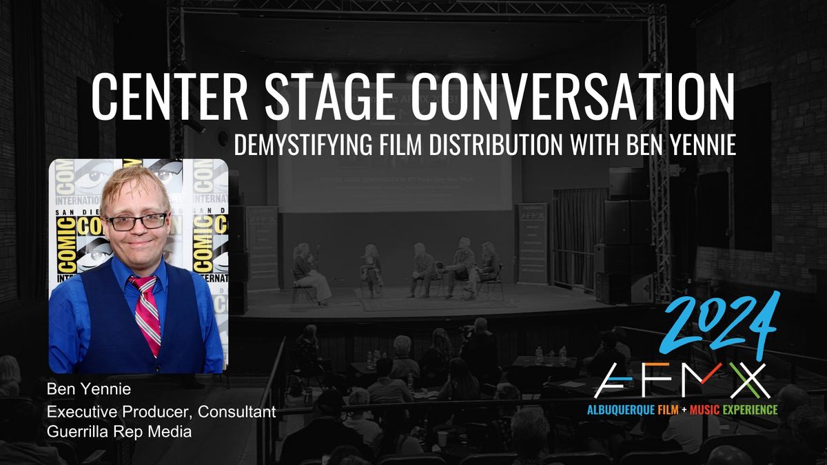 Center Stage Conversation #3 - Demystifying Film Distribution with Ben Yennie