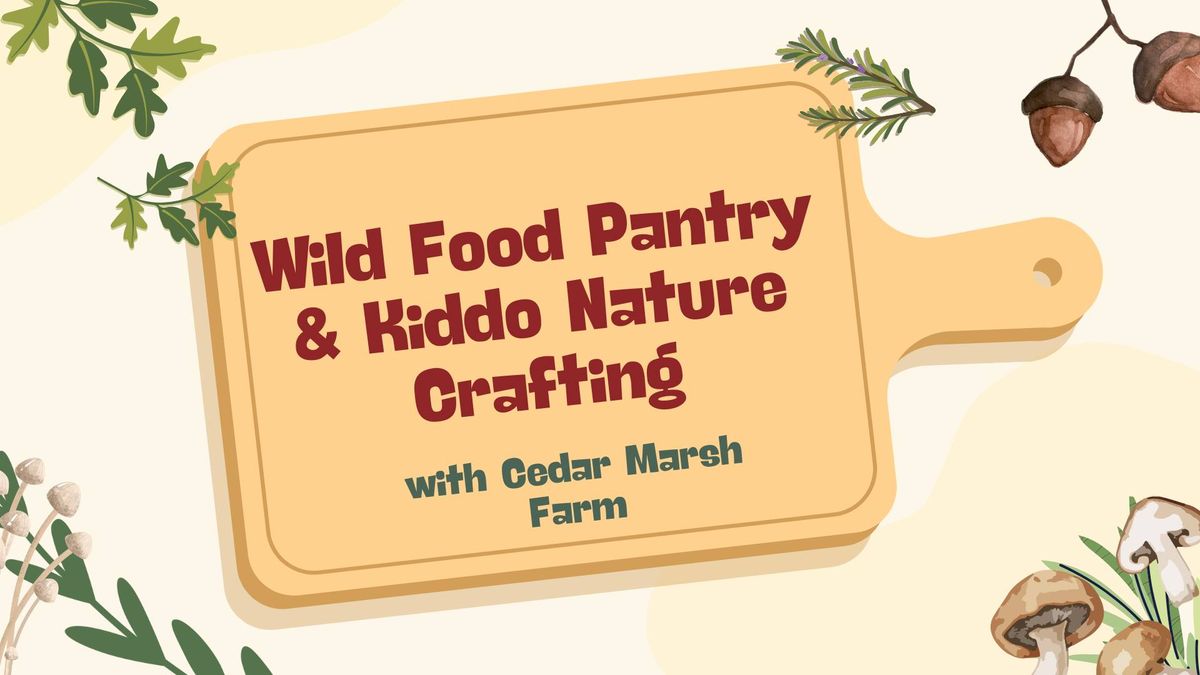 Wild Food Pantry & Kiddo Nature Crafting