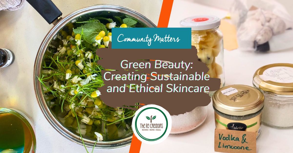 Green Beauty: Creating Sustainable and Ethical Skincare, RE: MAKER SPACE, Sunday 26 May, 12pm - 4pm 