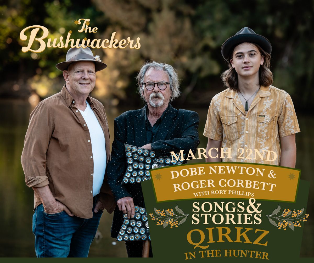 The Bushwackers - Songs & Stories - Dobe Newton & Roger Corbett with Rory Phillips at Qirkz