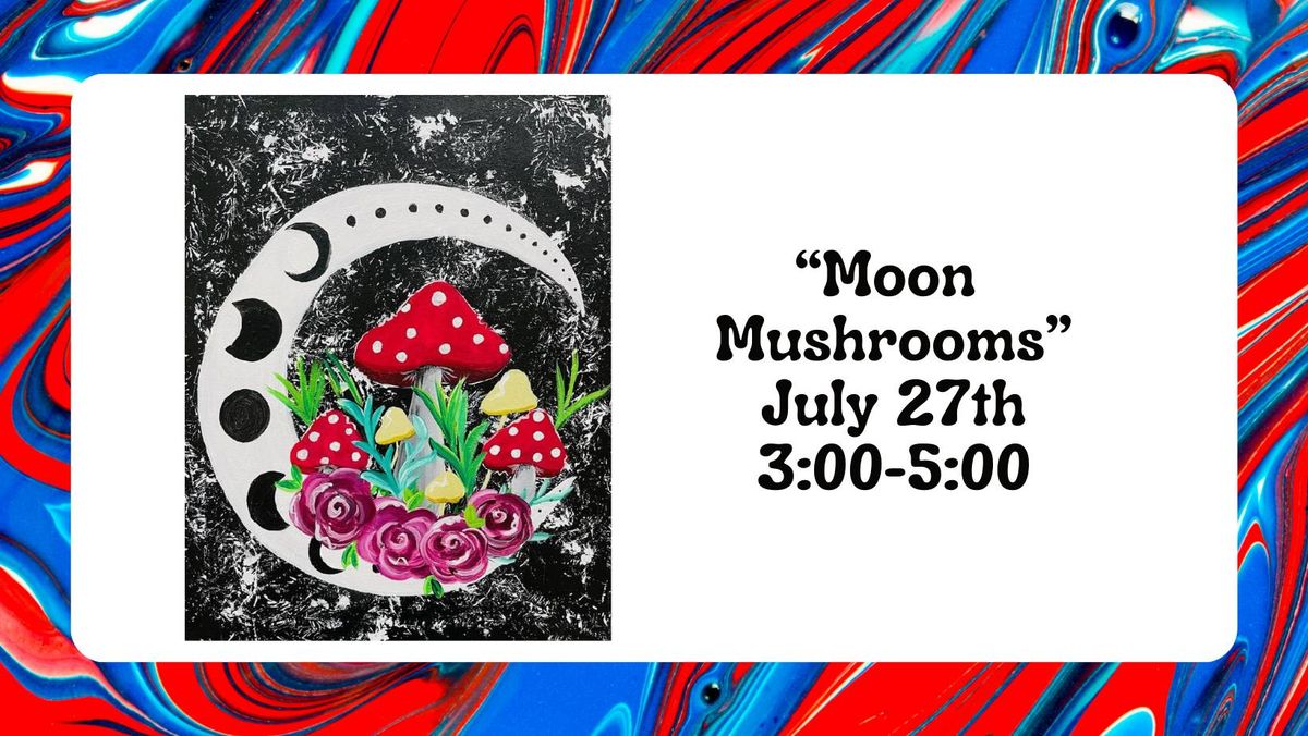 "Moon Mushrooms" - July 27th @ 3:00
