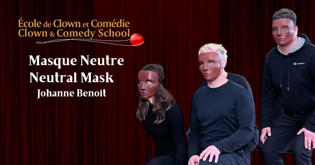 Masque Neutre avec Johanne Benoit \/ Neutral Mask with Johanne Benoit