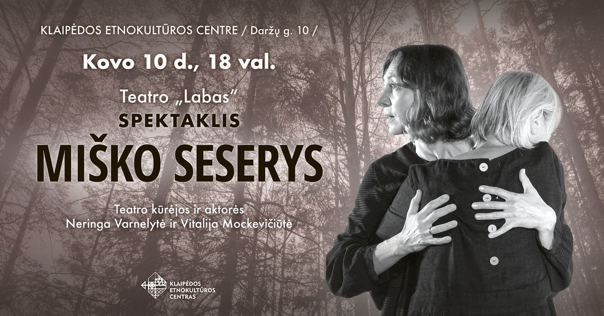 Teatro \u201eLabas\u201c  spektaklis  MI\u0160KO SESERYS