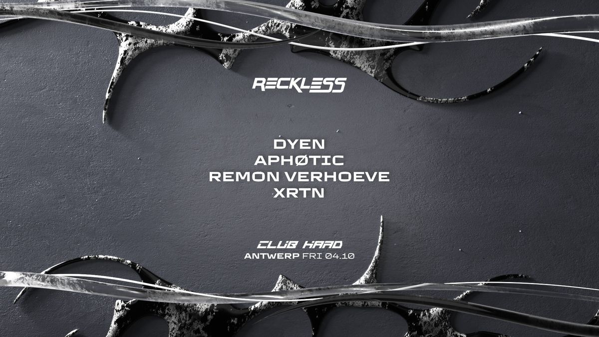 CLUB HARD PRESENTS RECKLESS W\/ DYEN, APH\u00d8TIC, XRTN, REMON VERHOEVE