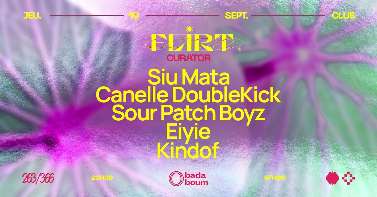 Club \u2014 FLIRT curator: Siu Mata, Canelle Doublekick, Sour Patch Boyz, eiyie & Kindof