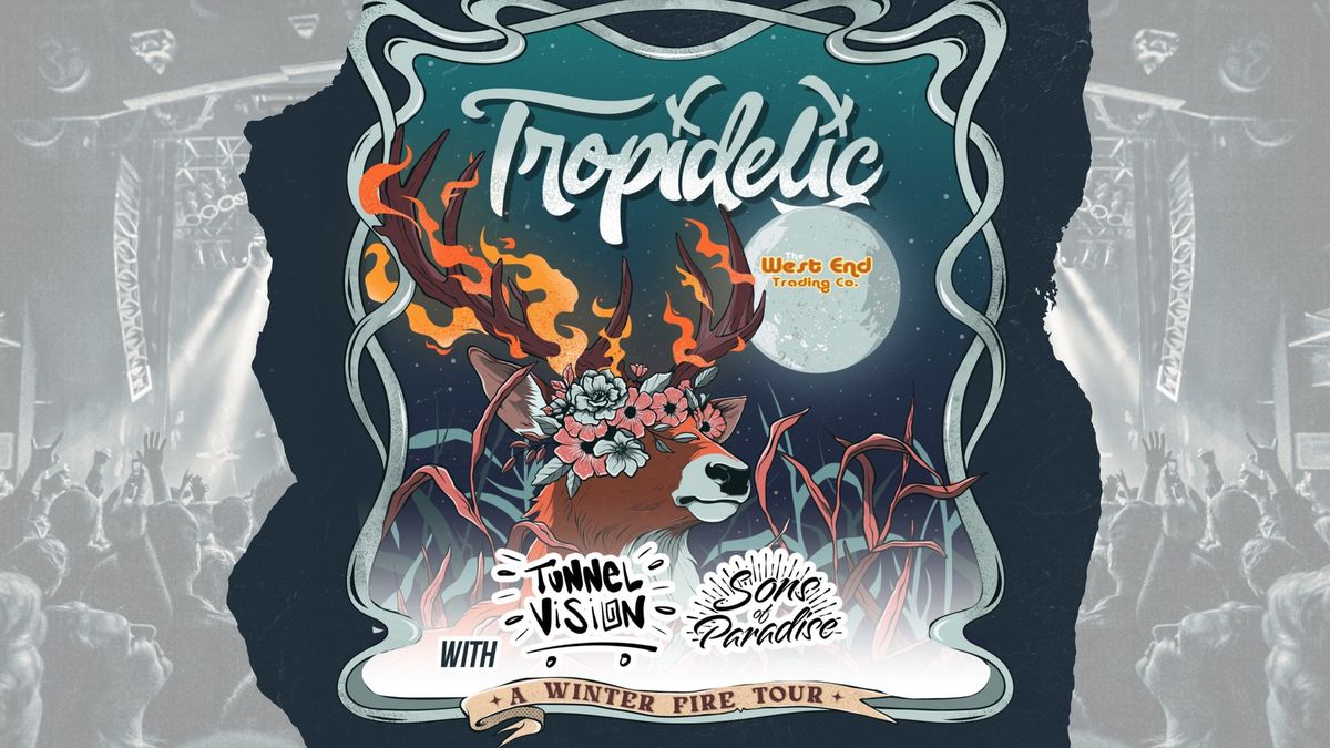 Tropidelic with Tunnel Vision and Sons of Paradise!