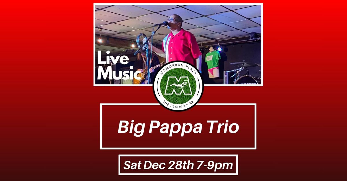 Live Music! Big Pappa & Trio