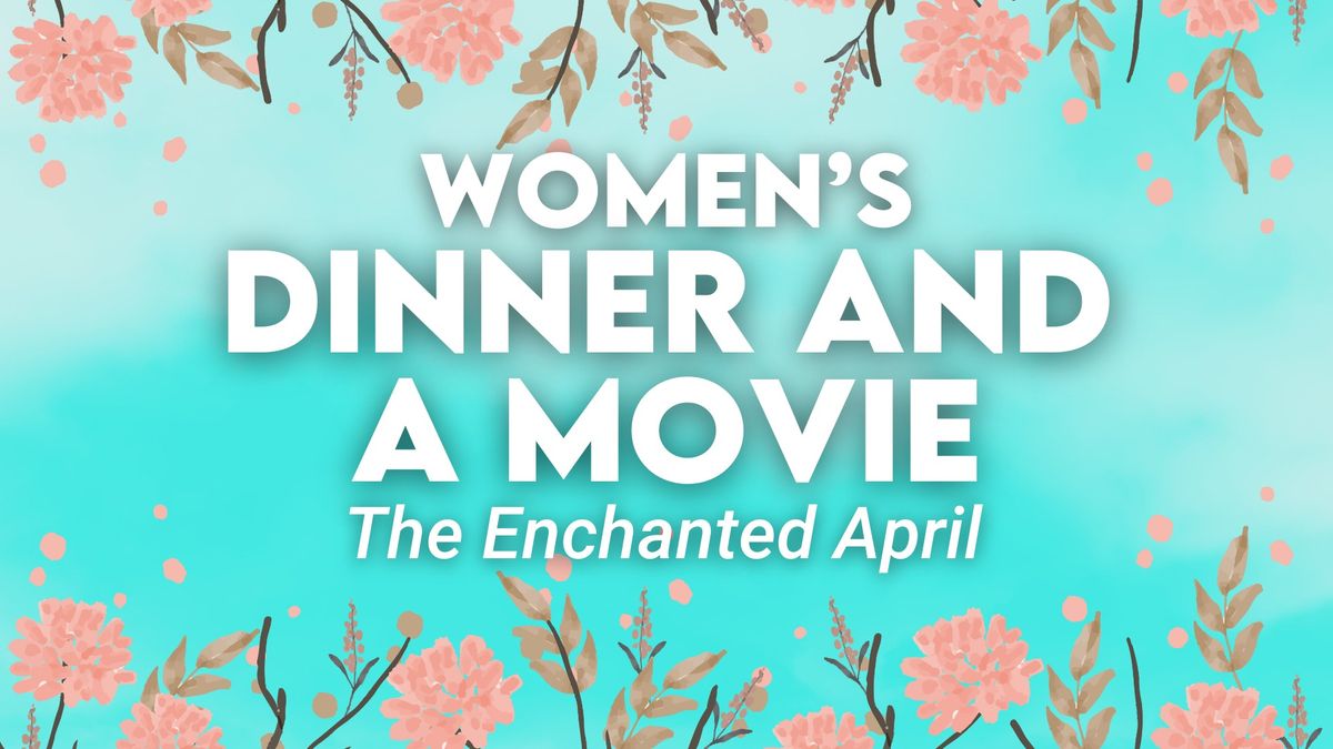 Women's Dinner and a Movie: The Enchanted April