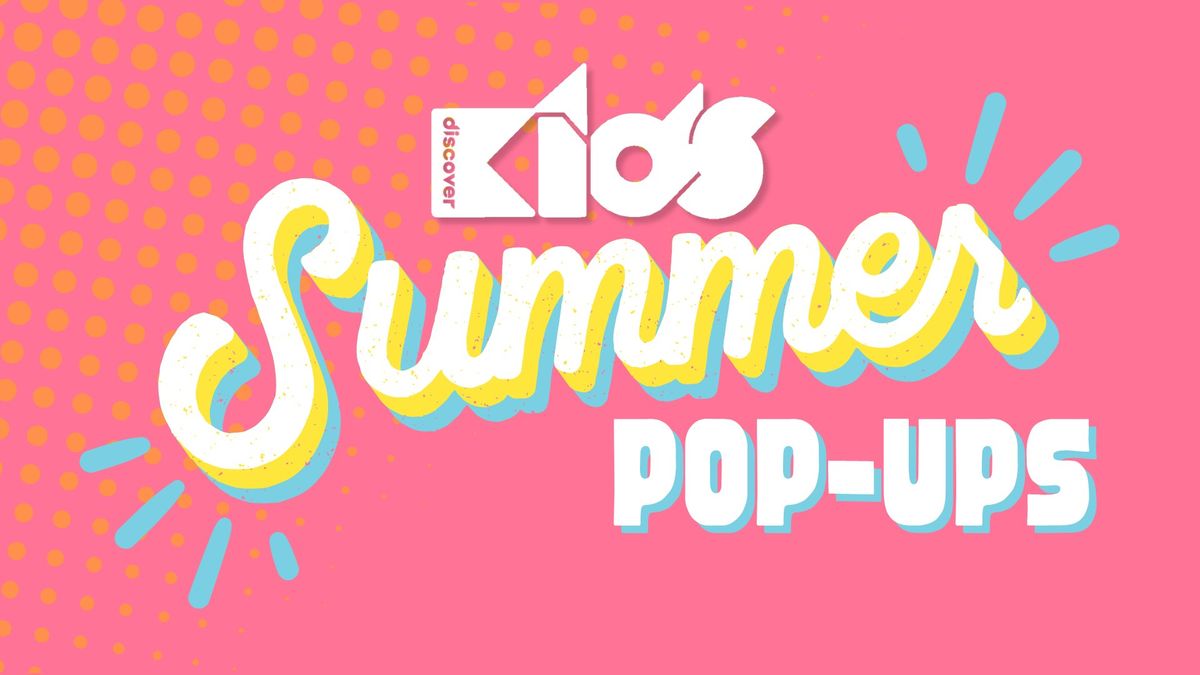Discover Kids Summer Pop-Ups