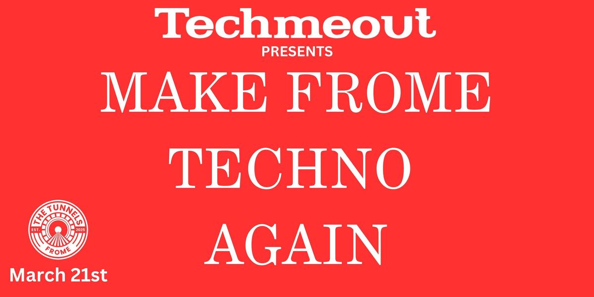 Techmeout Presents 'Make Frome Techno Again'