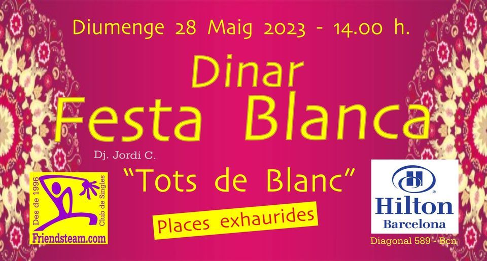 Dinar + Festa BLANCA. "Tots de Blanc". Diumenge 28 Maig 2023 - Club Friendsteam.com