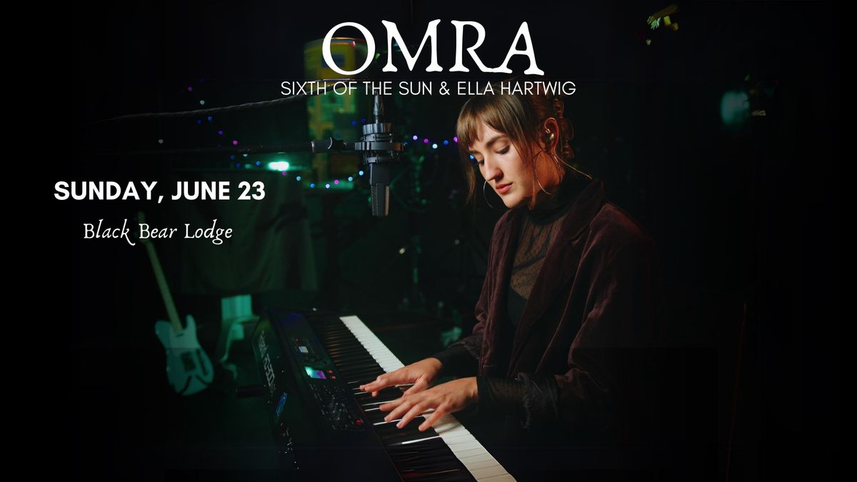 OMRA at Black Bear Lodge w\/ Sixth Of The Sun + Ella Hartwig