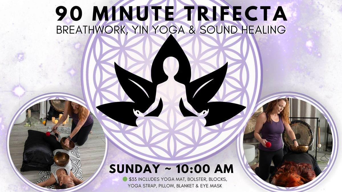 90 Minute Trifecta: Breathwork, Restorative Yin Yoga & Sound Healing